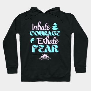 Inhale Courage Exhale Fear Inspiration Hoodie